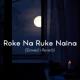 Roke Na Ruke Naina (Slowed and Reverb) Poster