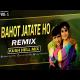 Bahut Jatate Ho (Remix)